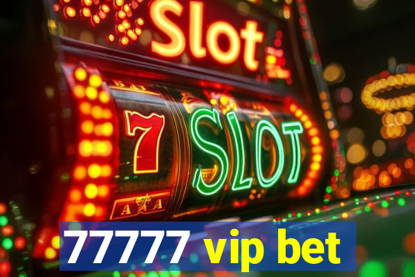 77777 vip bet